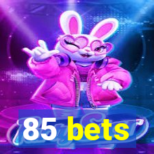 85 bets